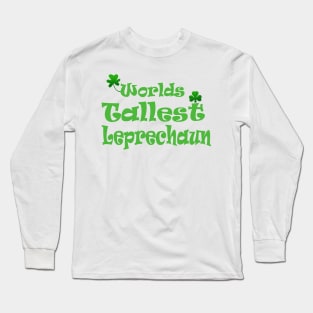 Worlds tallest leprechaun funny St Patrick's Irish Long Sleeve T-Shirt